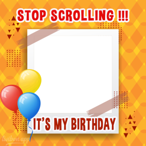 Happy Birthday To My Self Picture Frames | 3 stop scrolling its my birthday png