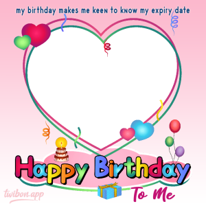 Happy Birthday To My Self Picture Frames | ce2 my birthday makes me keen to know my expiry date png