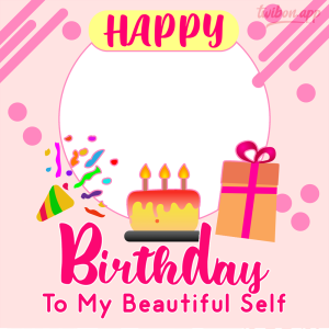 Happy Birthday To My Self Picture Frames | ce3 Happy Birthday To My Beautiful Self png