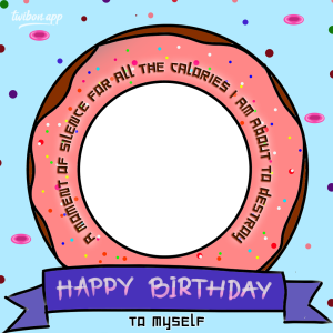 Happy Birthday To My Self Picture Frames | 19 funny happy birthday to me quotes png