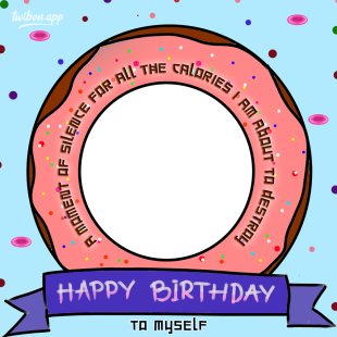 Funny Happy Birthday To Me Quotes Frame | 19 funny happy birthday to me quotes png