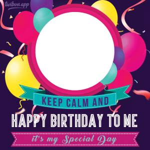 Happy Birthday To Me Twibbon Frames | 1 unique birthday quotes for self png
