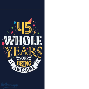 45 Whole Years of Being Awesome Twibbon Frame | 1 45 whole years of being awesome png