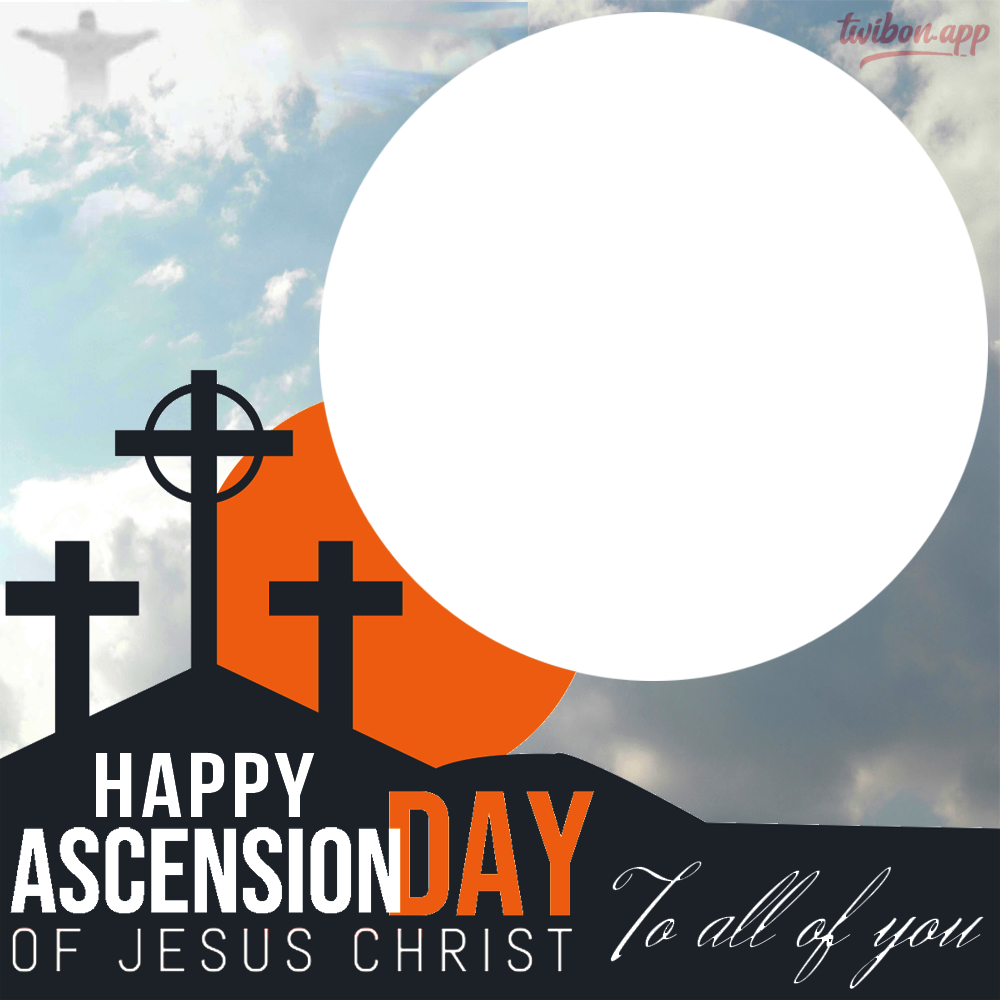 Happy Ascension Day to All of You Twibbon Frame | 1 happy ascension day to all of you png